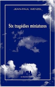 Six tragédie miniatures - Wenzel Jean-Paul