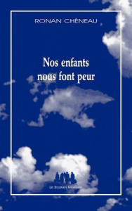 Nos enfants nous font peur - Chéneau Ronan