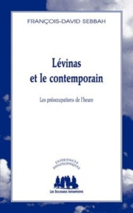 Lévinas et le contemporain. Les préoccupations de l'heure - Sebbah François-David