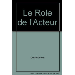 OutreScène N° 3 & 4, décembre 2011 : Le rôle de l'acteur ; L'acteur et son rôle - Benhamou Anne-Françoise