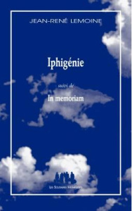 Iphigénie. Suivi de In memoriam - Lemoine Jean-René