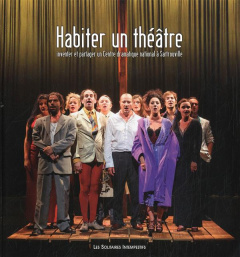 Habiter un théâtre. Inventer et partager un Centre dramatique national à Sartrouville (2004-2012) - Fréchuret Laurent ; Abirached Robert