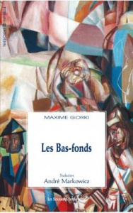 Les Bas-fonds - Gorki Maxime ; Markowicz André