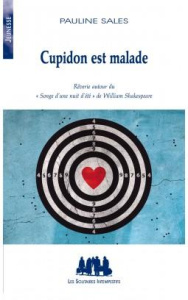 Cupidon est malade. Rêverie autour du "Songe d'une nuit d'été" de Shakespeare - Sales Pauline
