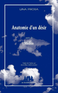 Anatomie d'un désir. Suivi de Médéàs - Prosa Lina ; Manganaro Jean-Paul