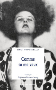 Comme tu me veux - Pirandello Luigi ; Braunschweig Stéphane