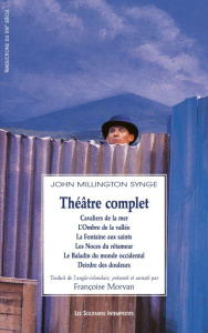 Théâtre complet. Traduit de l'anglo-irlandais, présenté et annoté par Françoise Morvan - Synge John Millington ; Morvan Françoise