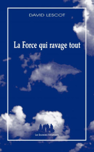 La force qui ravage tout - Lescot David