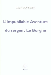 L'Impubliable Aventure du sergent Le Borgne - Walker Sandy-Jude
