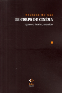 Le corps du cinéma. Hypnoses, émotions, animalités - Bellour Raymond