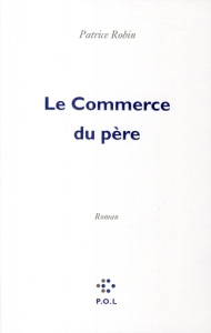 Le Commerce du père - Robin Patrice