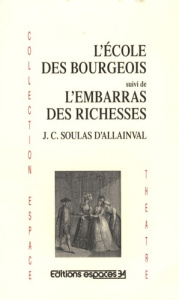L'ecole des bourgeois. Suivi de L'embarras des richesses - Jean Christine Soulas d'Allainval