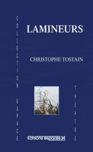 Lamineurs : théâtre - Tostain Christophe