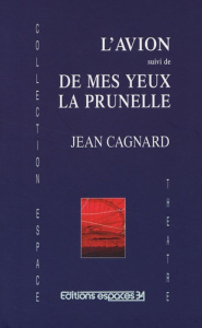 L'avion suivi de De mes yeux la prunelle - Cagnard Jean