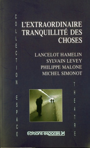 L'extraordinaire tranquillité des choses - Hamelin Lancelot ; Levey Sylvain ; Malone Philippe