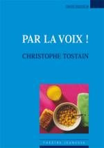 Par la voix ! - Tostain Christophe