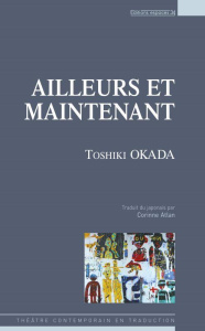 Ailleurs et maintenant - Okada Toshiki ; Atlan Corinne