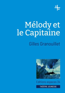 Mélody et le capitaine - Granouillet Gilles
