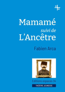 Mamamé suivi de L'Ancêtre - Arca Fabien