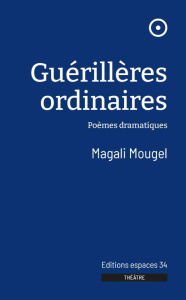 GUERILLERES ORDINAIRES - MOUGEL MAGALI
