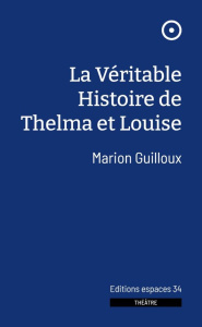 La Véritable Histoire de Thelma et Louise. 2024 - Guilloux Marion