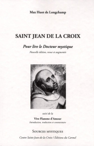 Saint Jean de la croix. Pour lire le Docteur mystique suivi de la Flamme d'Amour - Huot de Longchamp Max