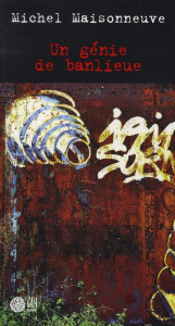Un génie de banlieue - Maisonneuve Michel