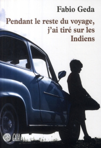 Pendant le reste du voyage, j'ai tiré sur les Indiens - Geda Fabio ; Nechtschein Augusta