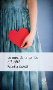 Le mec de la tombe d'à côté - Mazetti Katarina ; Grumbach Lena ; Marcus Catherin