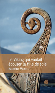 Le viking qui voulait épouser la fille de soie - Mazetti Katarina ; Grumbach Lena