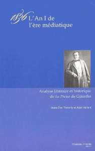 1836 : l'an 1 de l'ère médiatique. Etude littéraire et historique du journal La Presse d'Emile de Gi - Thérenty Marie-Eve ; Vaillant Alain