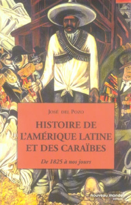 Histoire de l'Amérique latine et des Caraïbes. De 1825 à nos jours - Del Pozo José ; Brunelle Marc ; Côté Roch