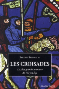 Les croisades. La plus grande aventure du Moyen âge - Delcourt Thierry