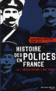 Histoire des polices en France. De l'ancien régime à nos jours - Lévy René ; Berlière Jean-Marc