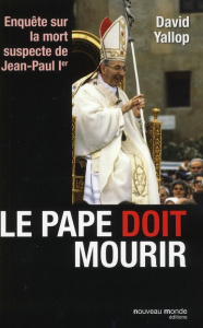 Le Pape doit mourir. Enquête sur la mort suspecte de Jean-Paul Ier - Yallop David ; Gilbert Claude ; Le Bris Caroline