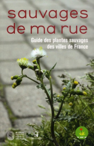 Sauvages de ma rue. Guide des plantes sauvages des villes de France - Machon Nathalie ; Motard Eric
