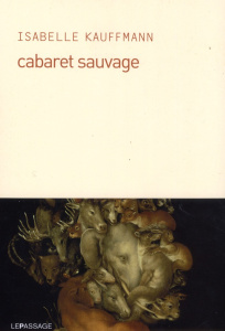 Cabaret sauvage - Kauffmann Isabelle