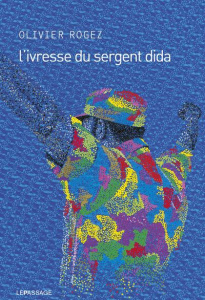 L'ivresse du sergent Dida - Rogez Olivier