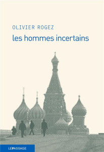 les hommes incertains - Rogez Olivier