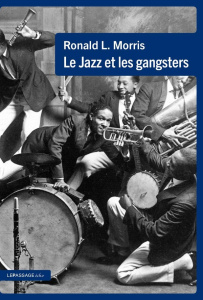 Le Jazz et les gangsters - Morris Ronald L. ; Hess Jacques B.