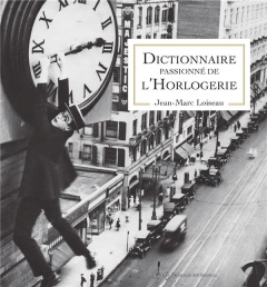 Dictionnaire passionné de l'Horlogerie - Loiseau Jean-Marc