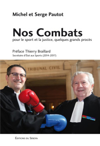 Nos combats pour le sport et la justice, quelques grands procès - Pautot Michel ; Pautot Serge ; Braillard Thierry