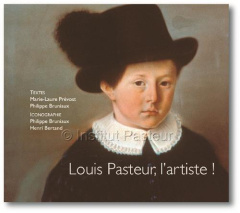 Louis Pasteur, l'artiste ! - Prévost Marie-Laure ; Bruniaux Philippe