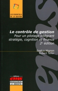Le contrôle de gestion. Pour un pilotage intégrant stratégie, cognition et finance, 2e édition - Mignon Sophie ; Teller Robert