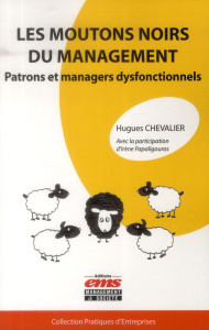 Les moutons noirs du management. Patrons et managers dysfonctionnels - Chevalier Hugues ; Papaligouras Irène