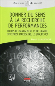 Donner du sens à la recherche de performances. Leçons de management d'une grande entreprise marocain - Labaronne Daniel