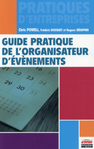 Guide pratique de l'organisateur d'événements - Powell Chris ; Dosquet Frédéric ; Séraphin Hugues