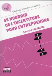 Se nourrir de l'incertitude pour entreprendre - Quivogne Laurent