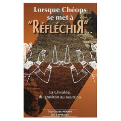 Lorsque Chéops se met à "réfléchir". La Chiralité, du graviton au neutrino - Mouny Guy-Claude