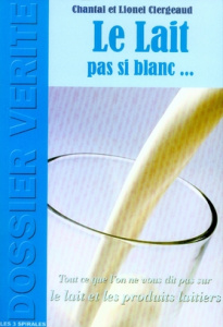 La Lait pas si blanc... - Clergeaud Lionel ; Clergeaud Chantal